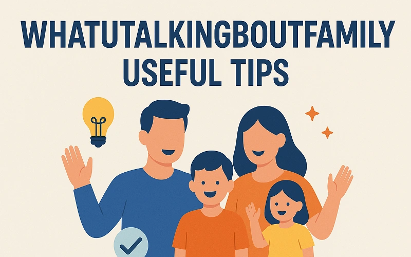 Whatutalkingboutfamily Useful Tips: Strengthening Family Bonds