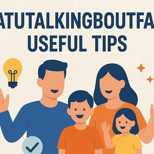 Whatutalkingboutfamily Useful Tips: Strengthening Family Bonds